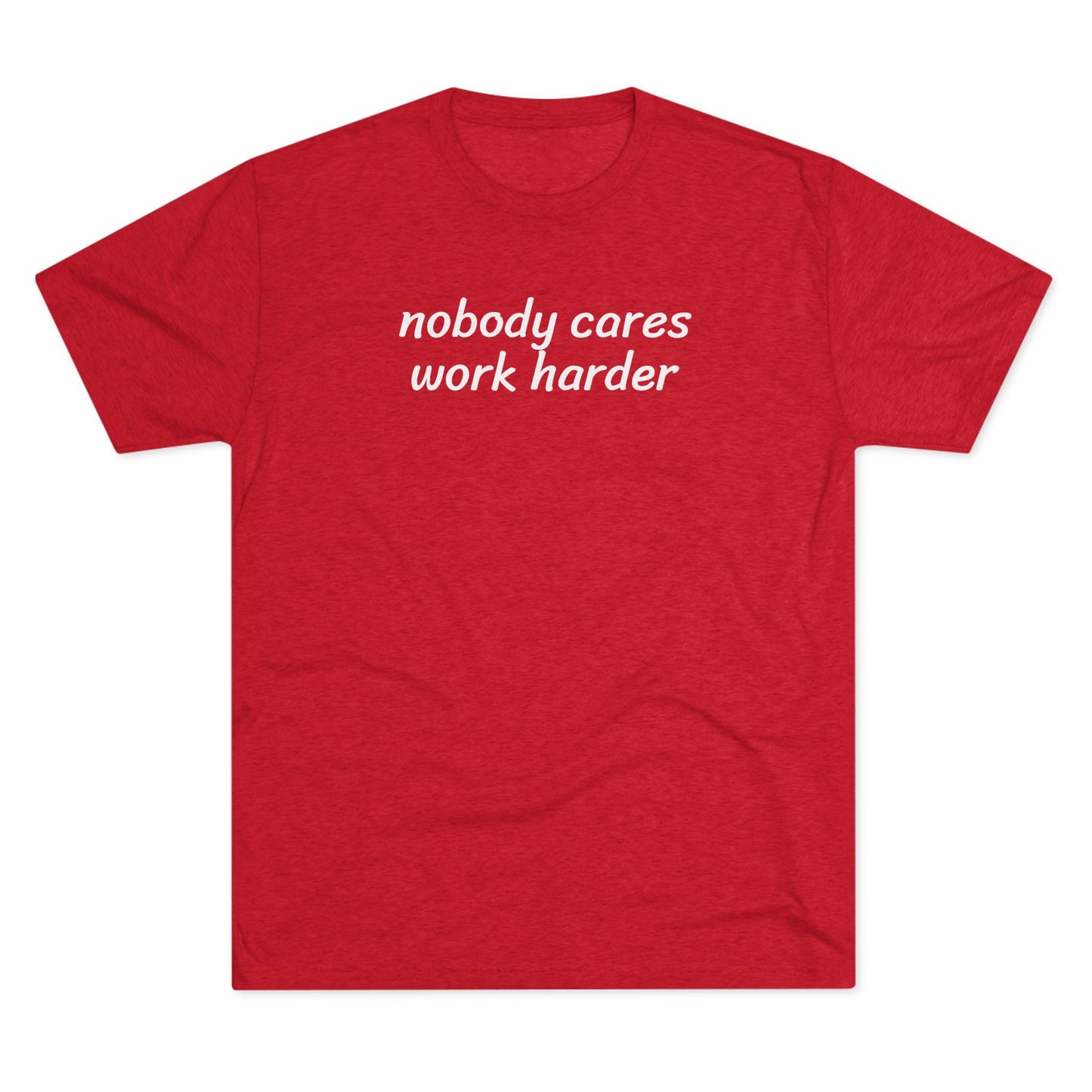 Nobody cares, work harder - Tri Blend