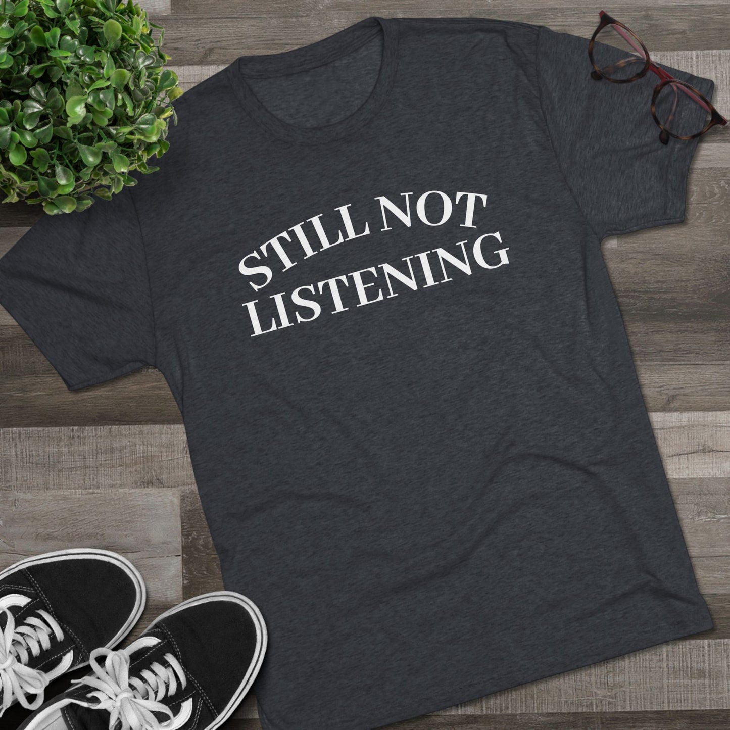 Not Listening - Tri Blend