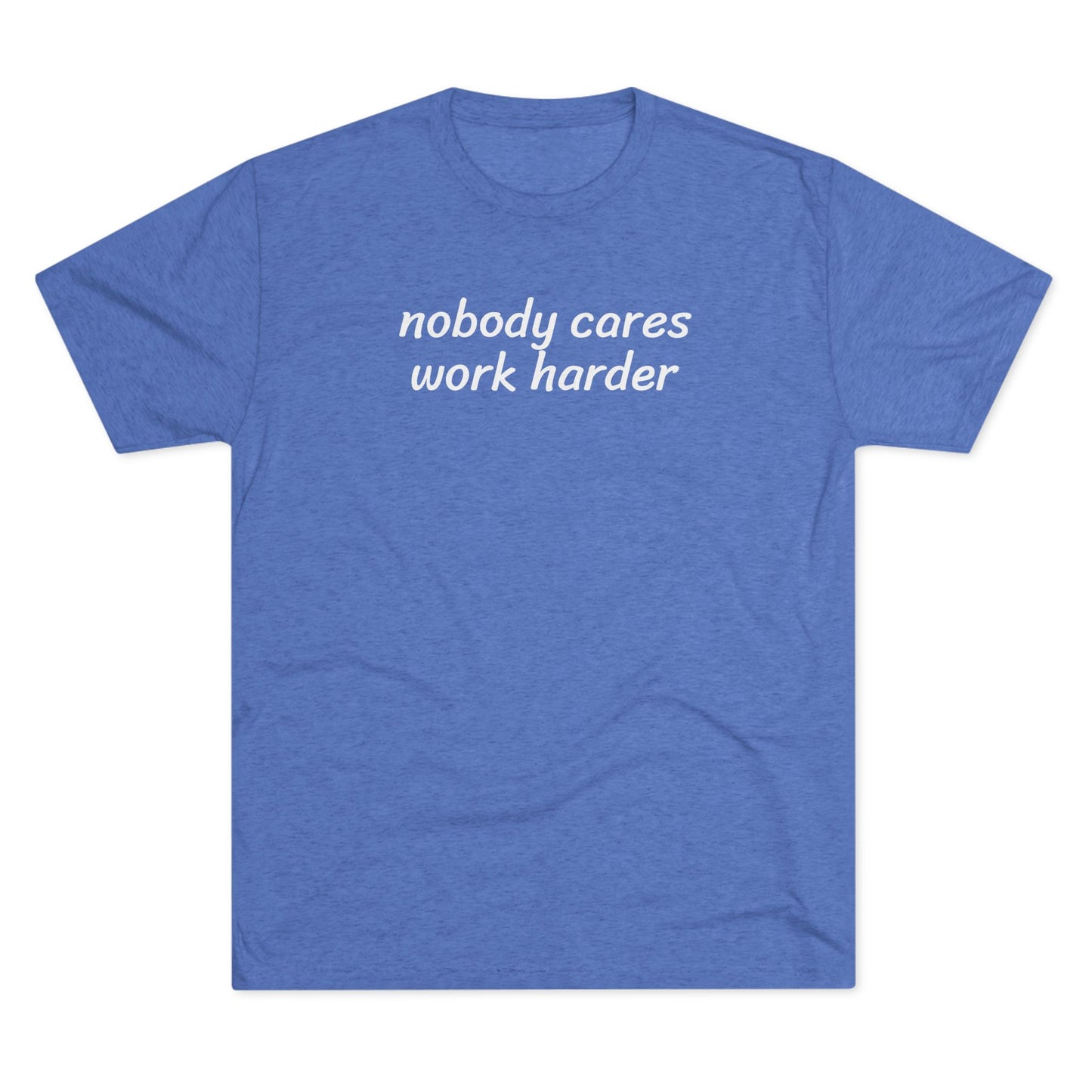 Nobody cares, work harder - Tri Blend