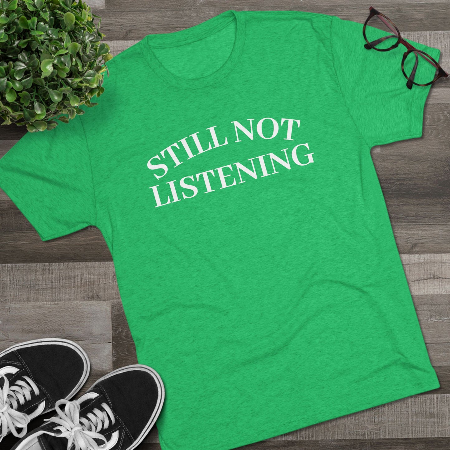 Not Listening - Tri Blend