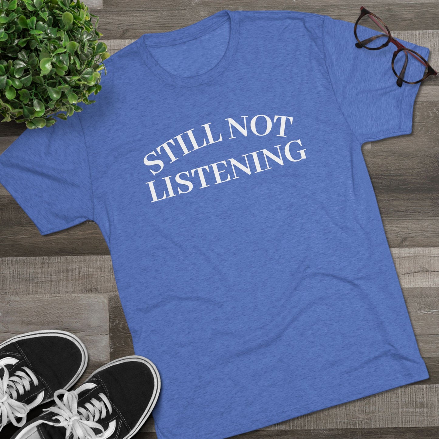 Not Listening - Tri Blend