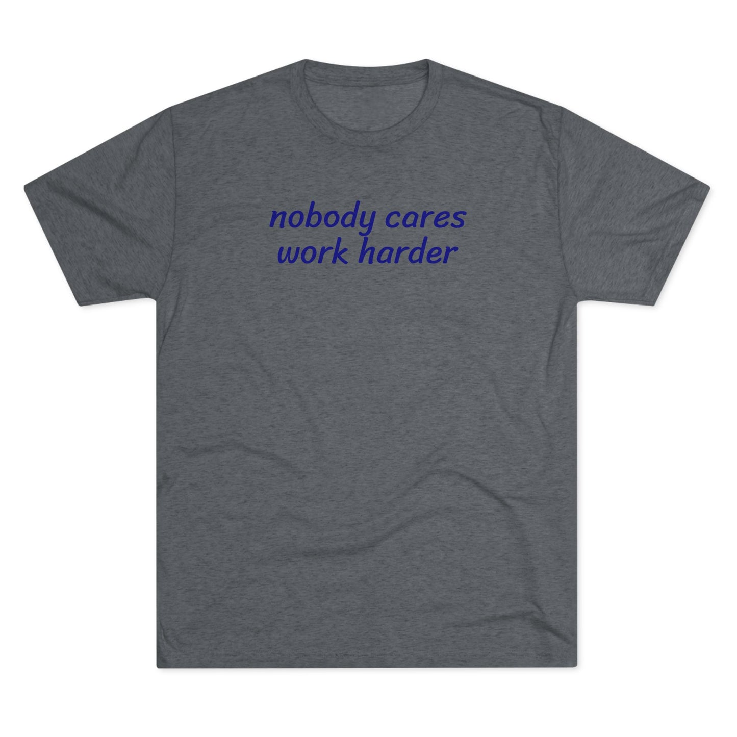 Nobody cares, work harder - Tri Blend