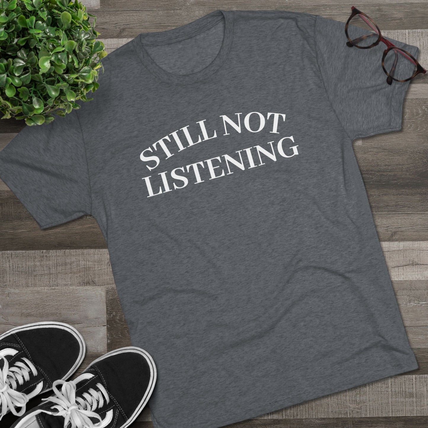 Not Listening - Tri Blend