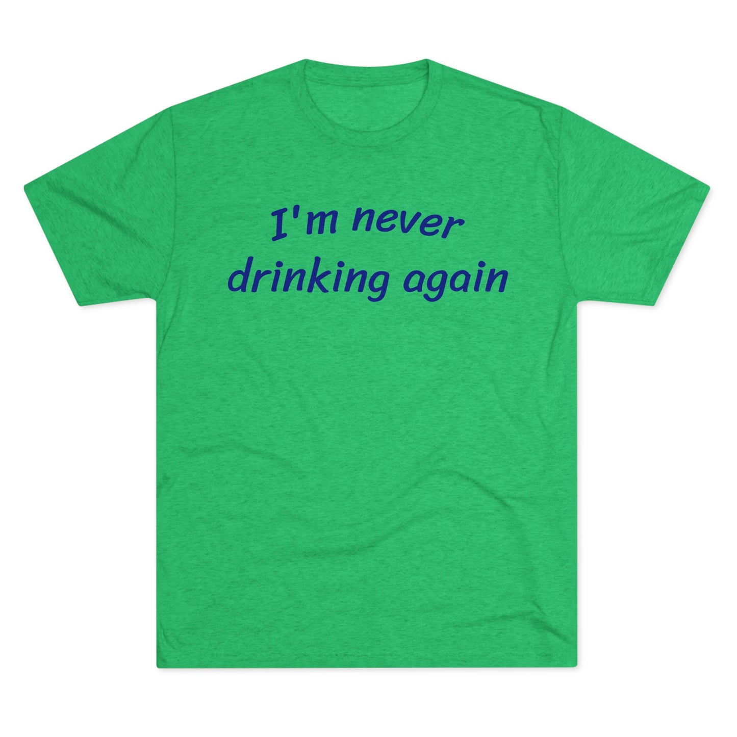 Never drinking again - Tri Blend