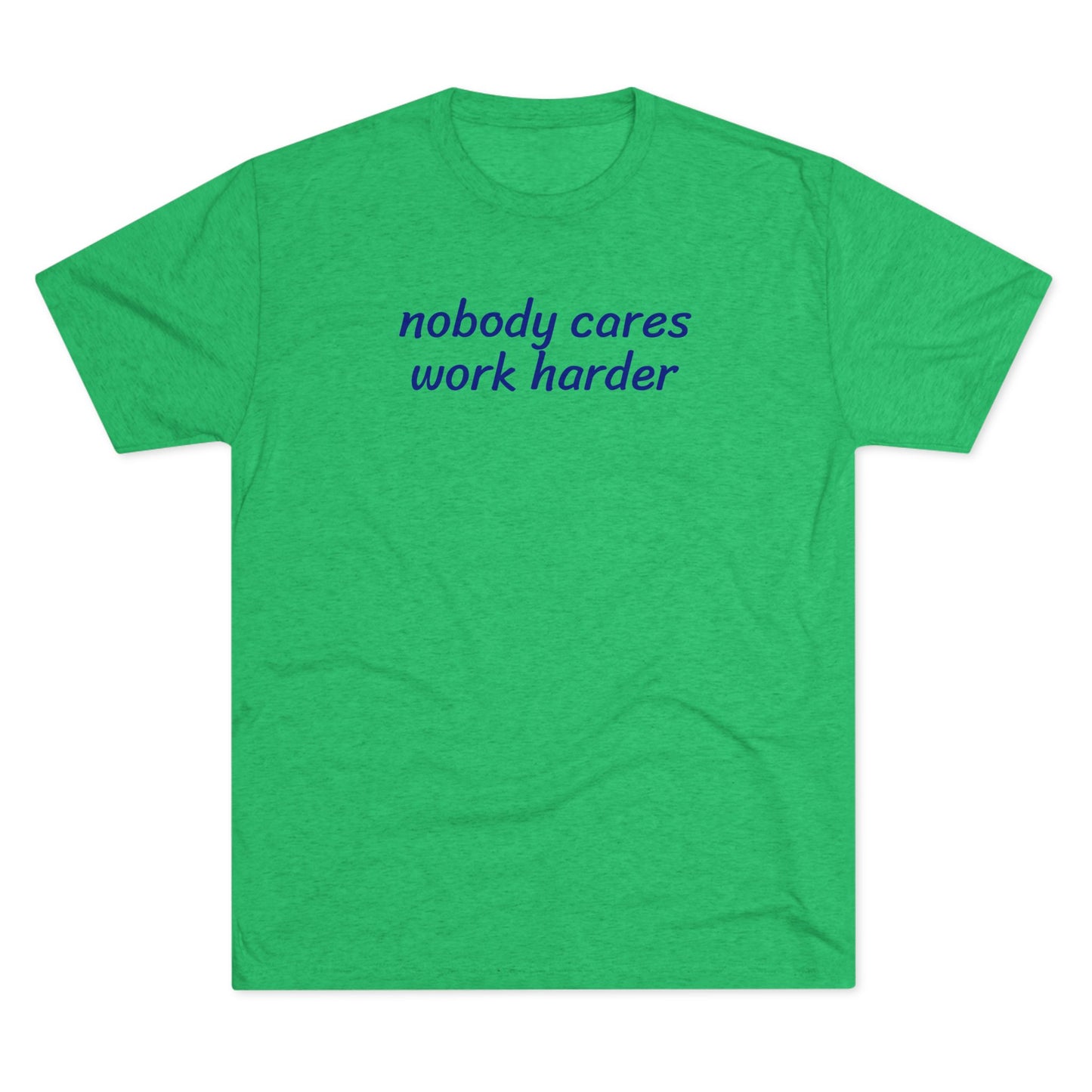 Nobody cares, work harder - Tri Blend