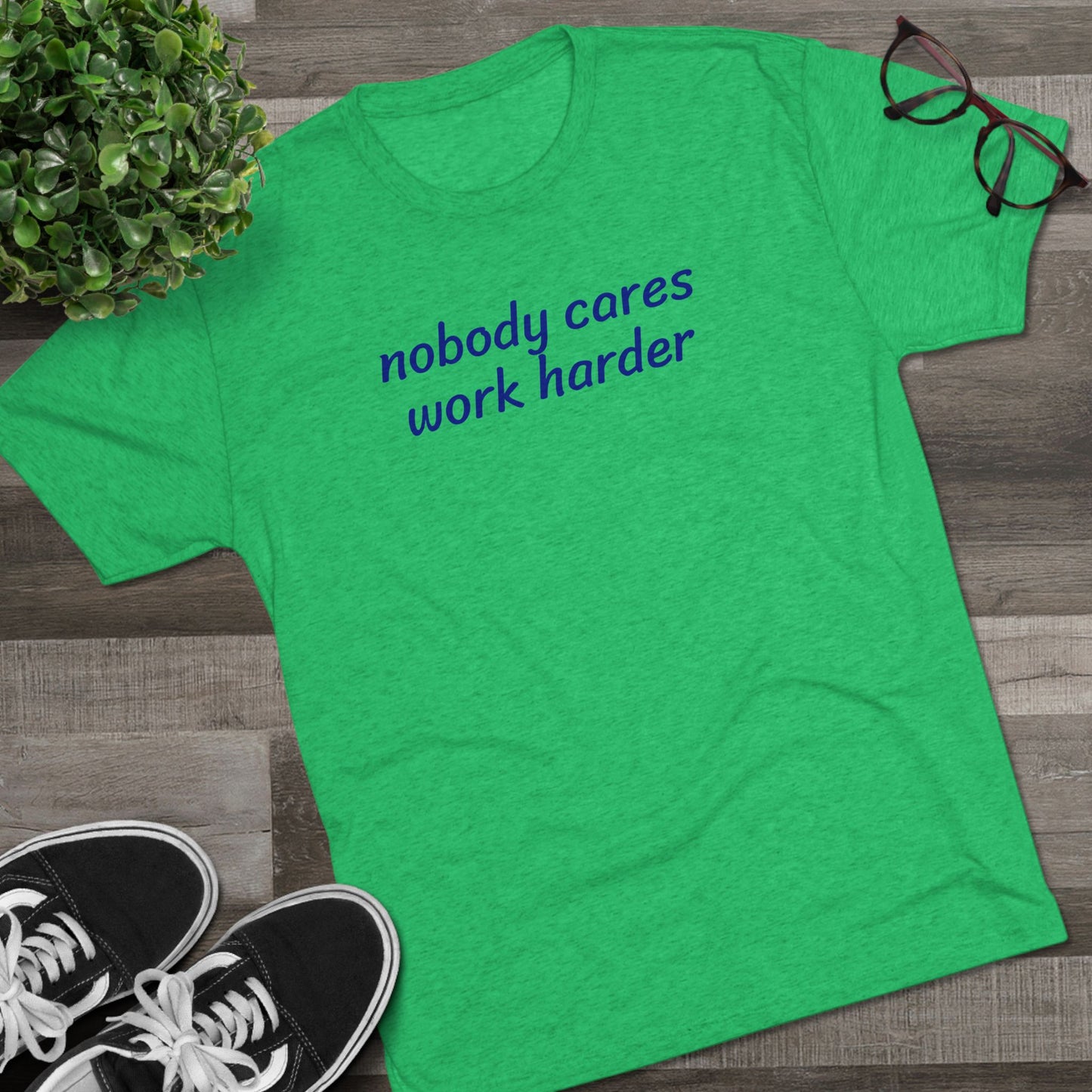 Nobody cares, work harder - Tri Blend